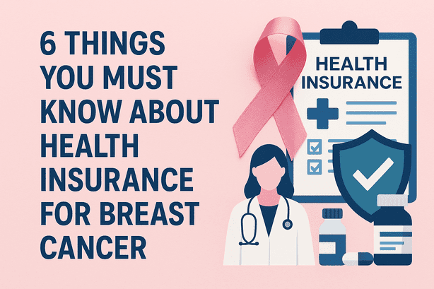 6 Things You Must Know About Health Insurance for Breast Cancer