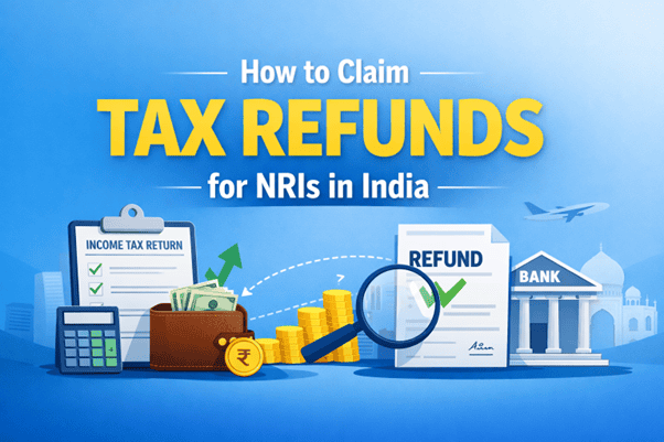 How NRIs can get tax refunds in India.